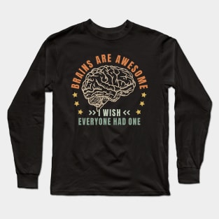 Sarcasm Brains Are Awesome I Wish Everyone Had One Long Sleeve T-Shirt